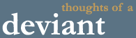 thoughts of a deviant